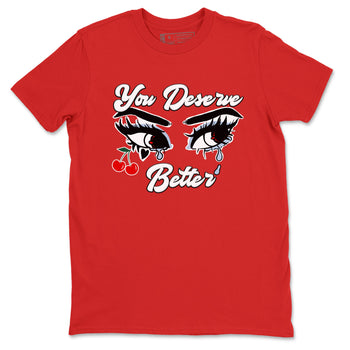 11s Cherry shirts to match jordans You Deserve Better sneaker match tees Air Jordan 11 Retro Cherry match shoes to clothes SNRT Sneaker Tees unisex cotton Red 2 shirts
