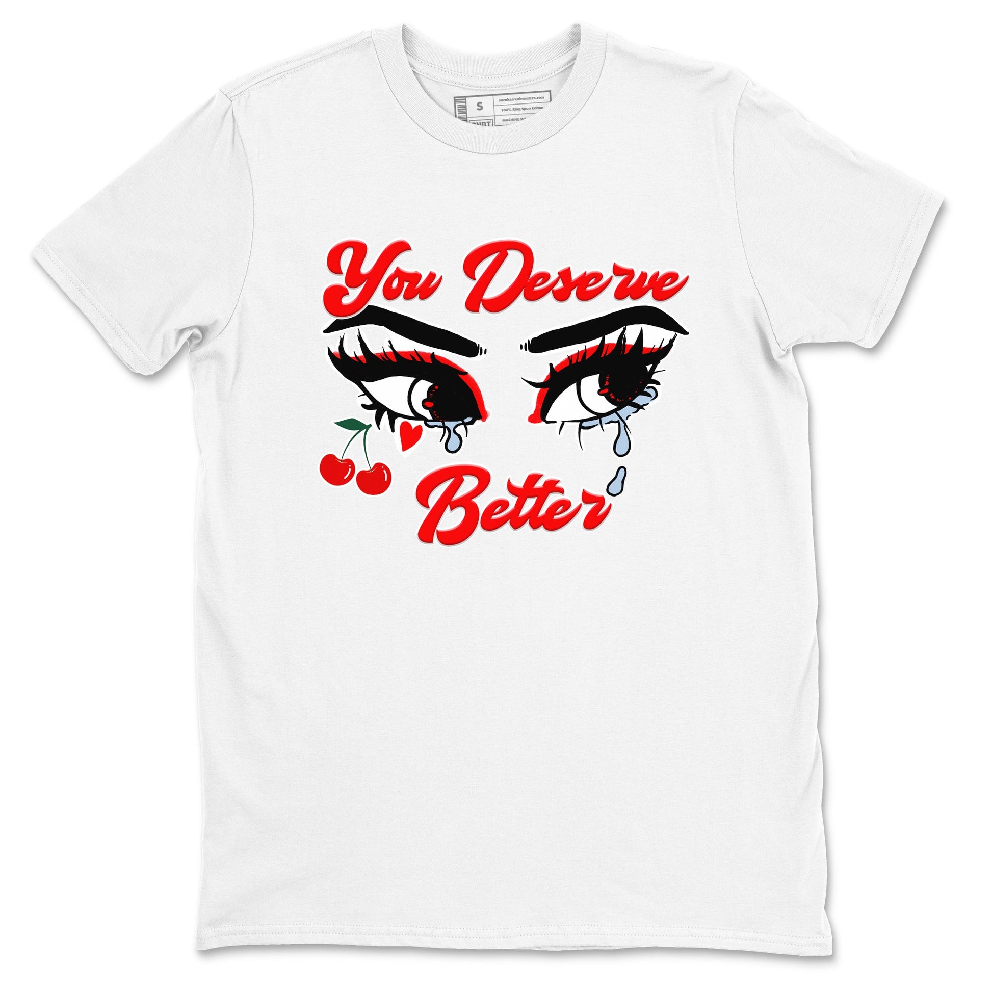 11s Cherry shirts to match jordans You Deserve Better sneaker match tees Air Jordan 11 Retro Cherry match shoes to clothes SNRT Sneaker Tees unisex cotton White 2 shirts