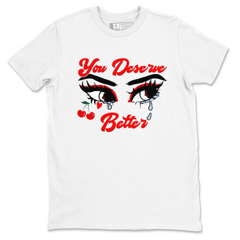 11s Cherry shirts to match jordans You Deserve Better sneaker match tees Air Jordan 11 Retro Cherry match shoes to clothes SNRT Sneaker Tees unisex cotton White 2 shirts