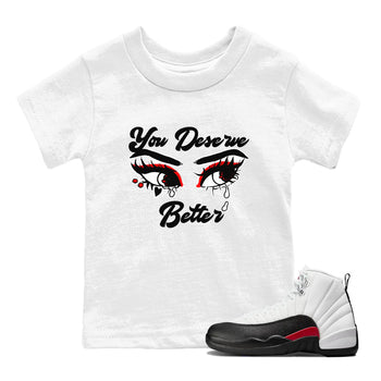AJ12 Taxi Flip shirt to match jordans You Deserve Better sneaker tees Air Jordan 12 Taxi Flip SNRT sneaker release tees baby toddler White 1 cotton Shirt