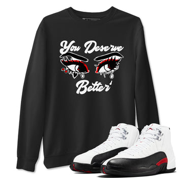 AJ12 Taxi Flip shirt to match jordans You Deserve Better sneaker tees Air Jordan 12 Taxi Flip SNRT Sneaker Release Tees unisex cotton Black 1 crew neck shirt