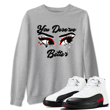AJ12 Taxi Flip shirt to match jordans You Deserve Better sneaker tees Air Jordan 12 Taxi Flip SNRT Sneaker Release Tees unisex cotton Heather Grey 1 crew neck shirt