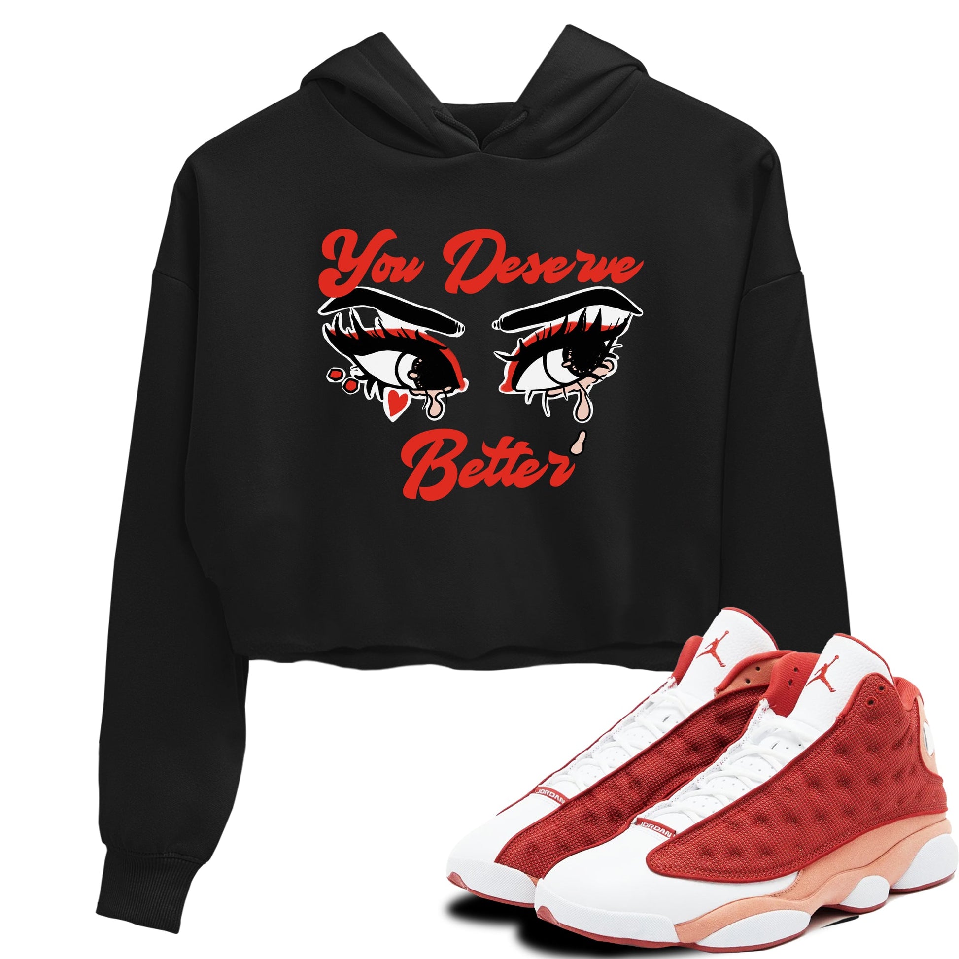 AJ13 Dune Red shirts to match jordans You Deserve Better sneaker match tees Air Jordan 13 Dune Red SNRT Sneaker Tees streetwear brand Black 1 crop tee