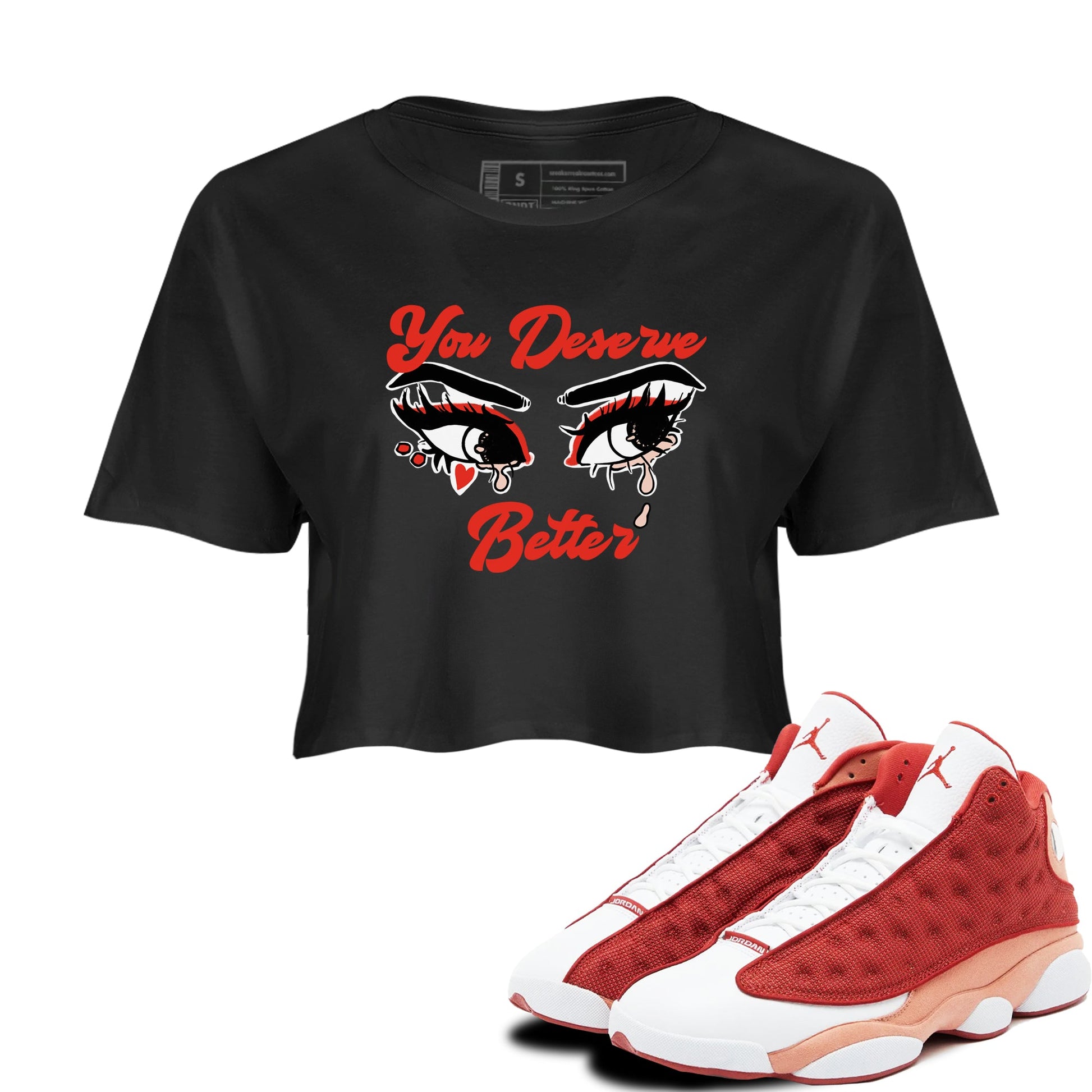AJ13 Dune Red shirts to match jordans You Deserve Better sneaker match tees Air Jordan 13 Dune Red SNRT Sneaker Tees streetwear brand Black 1 crop tee