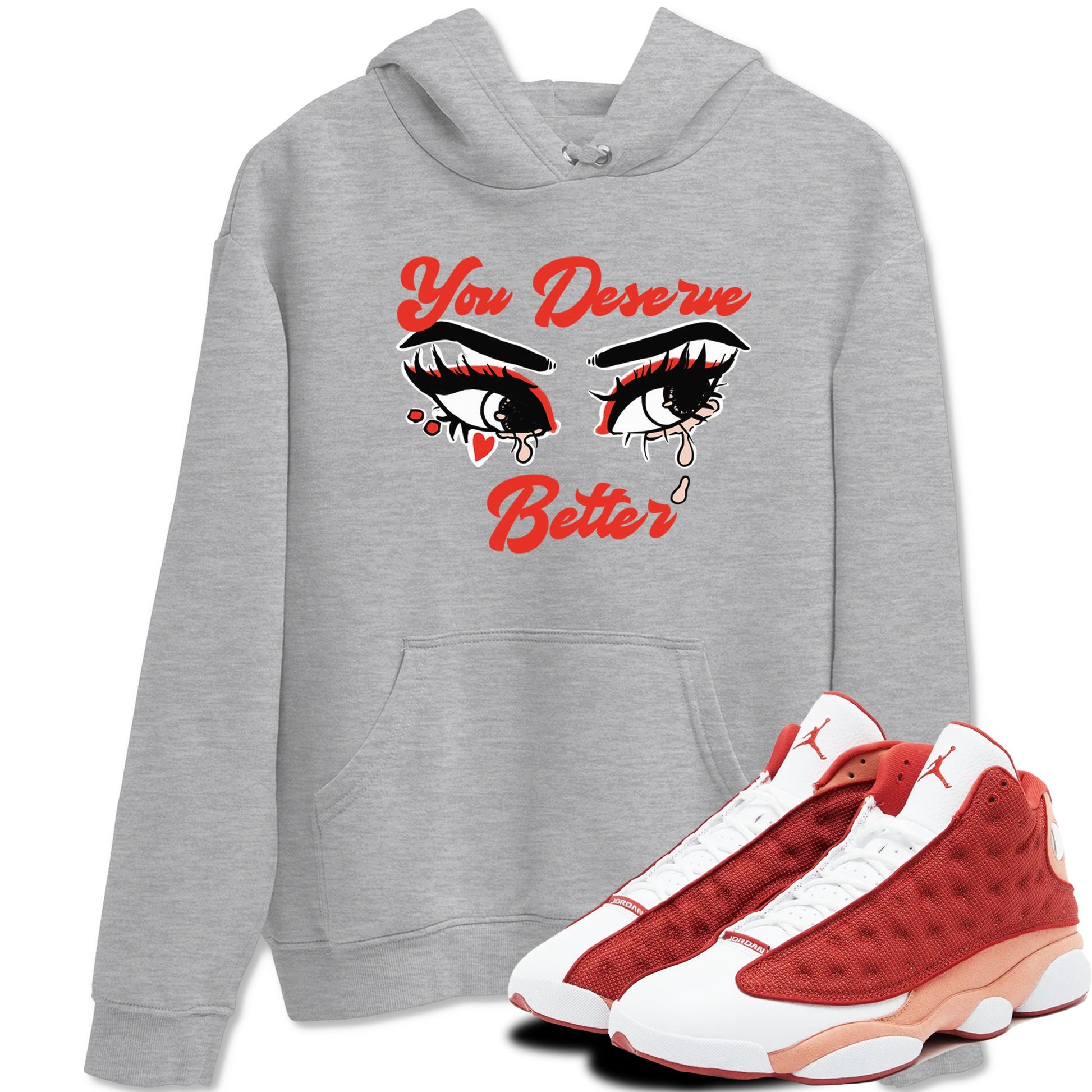 AJ13 Dune Red shirts to match jordans You Deserve Better sneaker match tees Air Jordan 13 Dune Red SNRT Sneaker Tees streetwear brand Heather Grey 1 unisex cotton tee