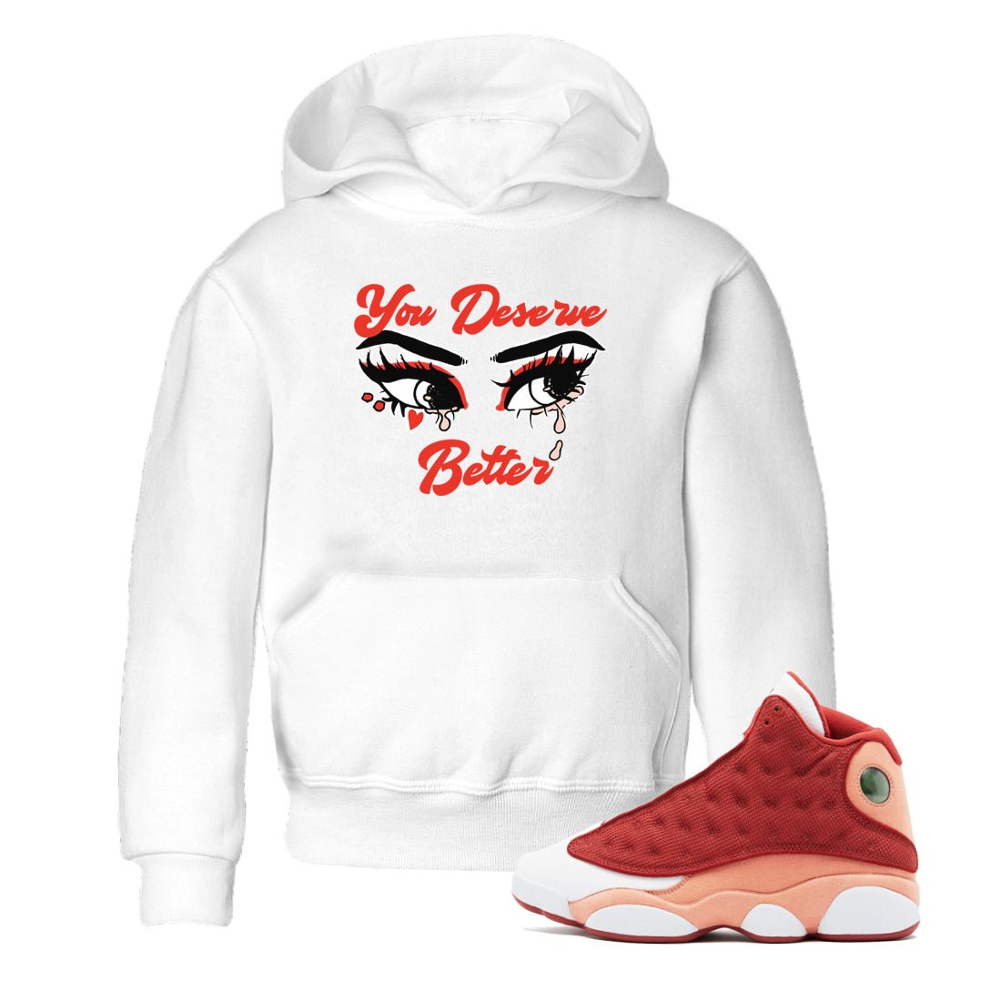 AJ13 Dune Red shirts to match jordans You Deserve Better sneaker match tees Air Jordan 13 Dune Red SNRT Sneaker Tees streetwear brand Baby and Youth White 1 cotton tee