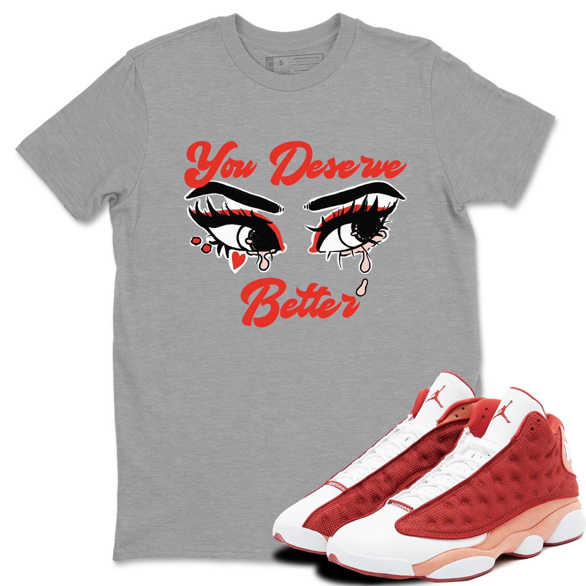 AJ13 Dune Red shirts to match jordans You Deserve Better sneaker match tees Air Jordan 13 Dune Red SNRT Sneaker Tees streetwear brand Heather Grey 1 unisex cotton tee