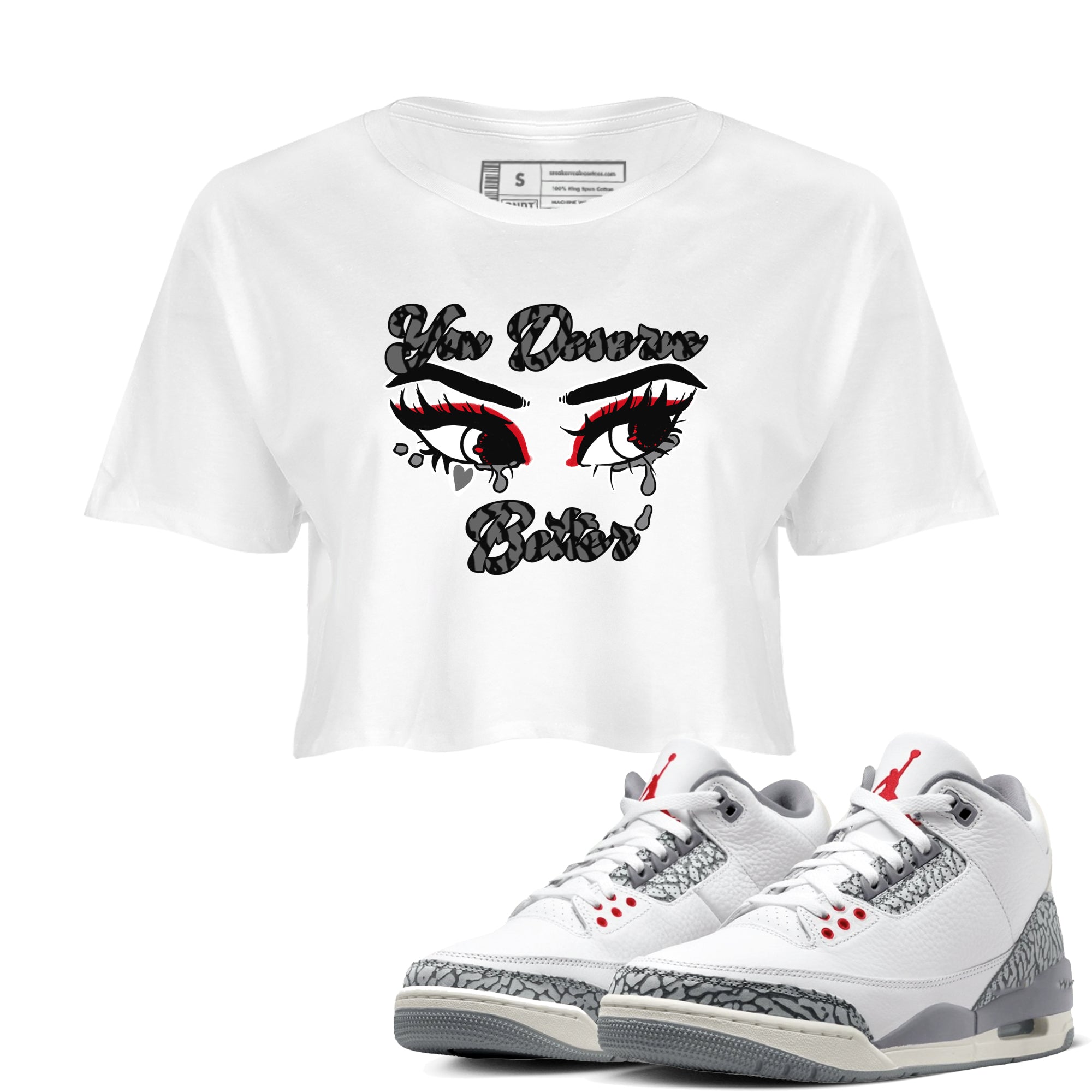 3s Cement Grey shirts to match jordans You Deserve Better sneaker match tees Air Jordan 3 Cement Grey SNRT Sneaker Release Tees unisex cotton White 1 Crop Shirts