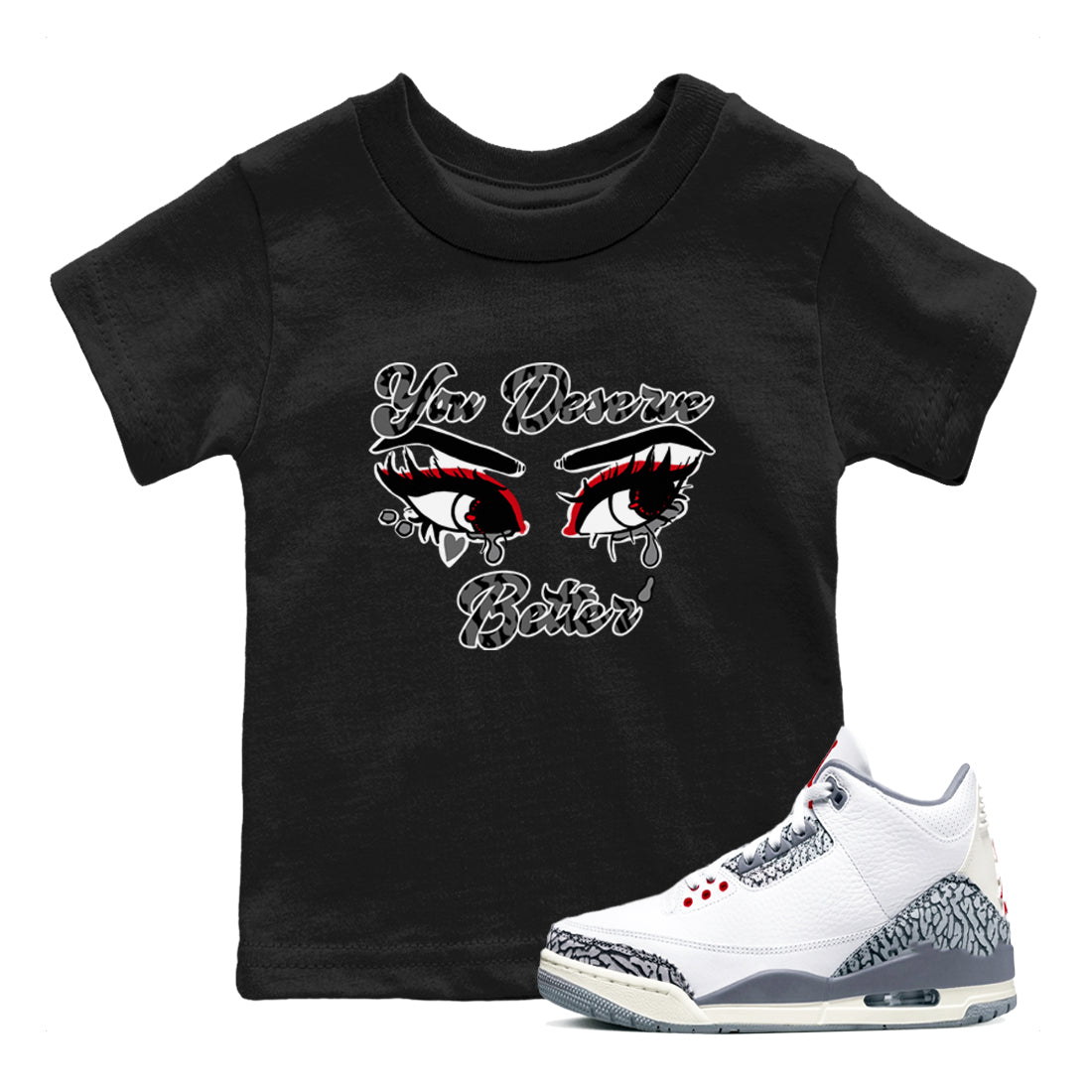 3s Cement Grey shirts to match jordans You Deserve Better sneaker match tees Air Jordan 3 Cement Grey SNRT Sneaker Release Tees Youth Baby Black 1 crew neck shirts