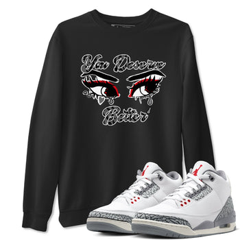 3s Cement Grey shirts to match jordans You Deserve Better sneaker match tees Air Jordan 3 Cement Grey SNRT Sneaker Release Tees unisex cotton Black 1 crew neck shirts