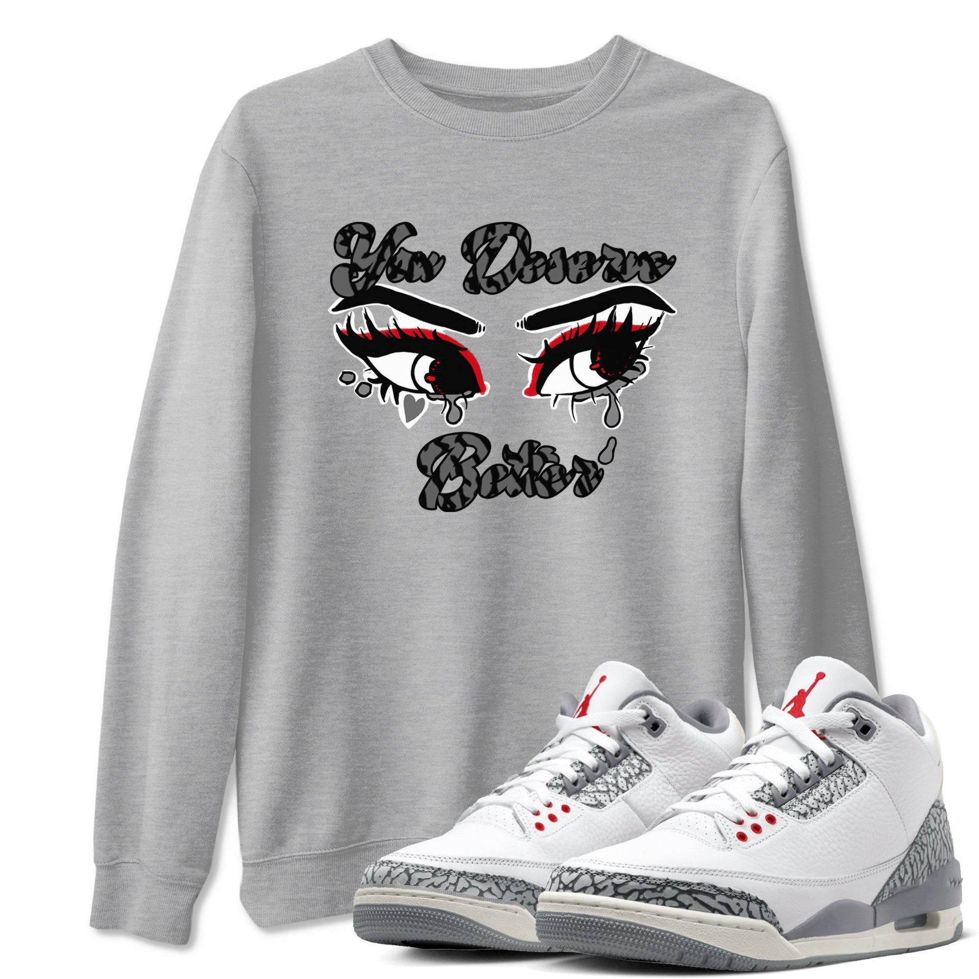 3s Cement Grey shirts to match jordans You Deserve Better sneaker match tees Air Jordan 3 Cement Grey SNRT Sneaker Release Tees unisex cotton Heather Grey 1 crew neck shirts