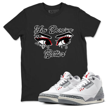 3s Cement Grey shirts to match jordans You Deserve Better sneaker match tees Air Jordan 3 Cement Grey SNRT Sneaker Release Tees unisex cotton Black 1 crew neck shirts