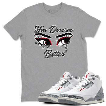 3s Cement Grey shirts to match jordans You Deserve Better sneaker match tees Air Jordan 3 Cement Grey SNRT Sneaker Release Tees unisex cotton Heather Grey 1 crew neck shirts