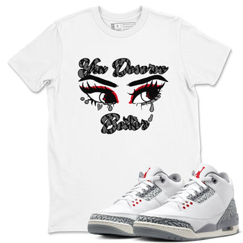 3s Cement Grey shirts to match jordans You Deserve Better sneaker match tees Air Jordan 3 Cement Grey SNRT Sneaker Release Tees unisex cotton White 1 crew neck shirts