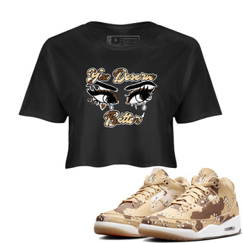 AJ3 Desert Camo shirts to match jordans You Deserve Better sneaker match tees Air Jordan 3 Desert Camo SNRT Sneaker Tees streetwear brand Black 1 crop tee