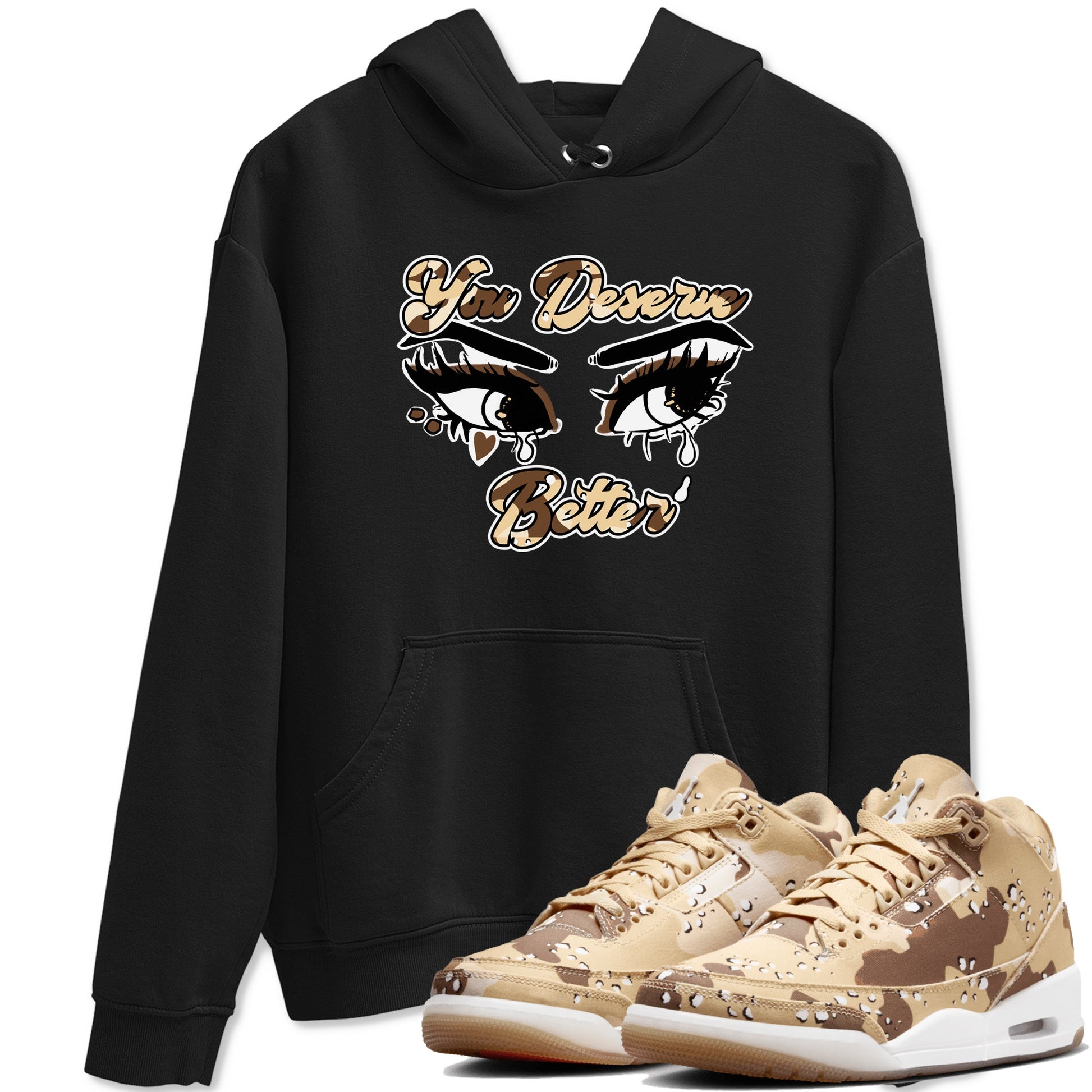 AJ3 Desert Camo shirts to match jordans You Deserve Better sneaker match tees Air Jordan 3 Desert Camo SNRT Sneaker Tees streetwear brand Black 1 unisex cotton tee