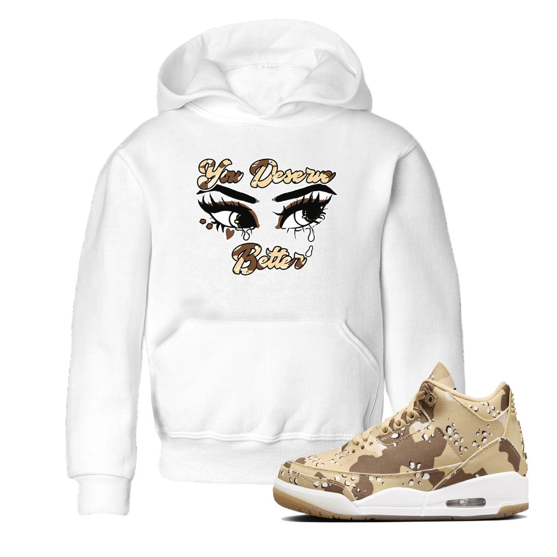 AJ3 Desert Camo shirts to match jordans You Deserve Better sneaker match tees Air Jordan 3 Desert Camo SNRT Sneaker Tees streetwear brand Baby and Youth White 1 cotton tee