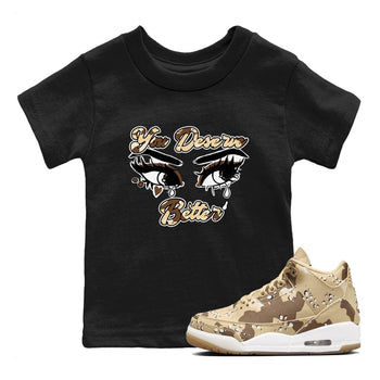 AJ3 Desert Camo shirts to match jordans You Deserve Better sneaker match tees Air Jordan 3 Desert Camo SNRT Sneaker Tees streetwear brand Baby and Youth Black 1 cotton tee