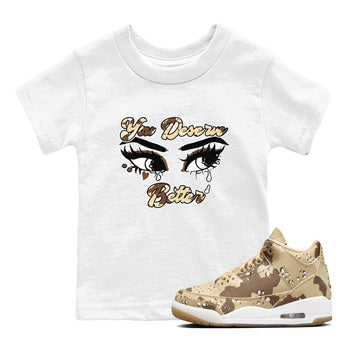 AJ3 Desert Camo shirts to match jordans You Deserve Better sneaker match tees Air Jordan 3 Desert Camo SNRT Sneaker Tees streetwear brand Baby and Youth White 1 cotton tee