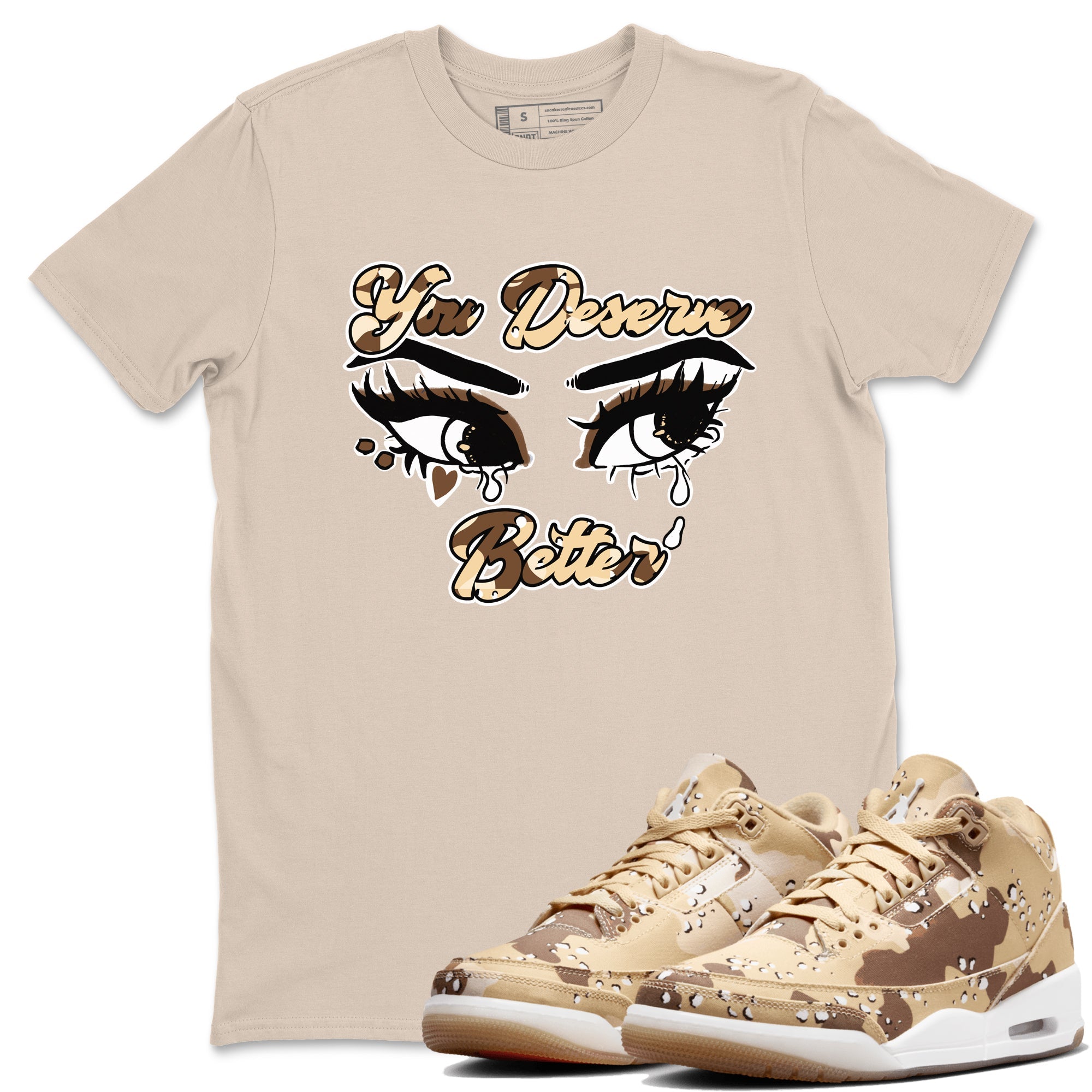 AJ3 Desert Camo shirts to match jordans You Deserve Better sneaker match tees Air Jordan 3 Desert Camo SNRT Sneaker Tees streetwear brand Sand 1 unisex cotton tee