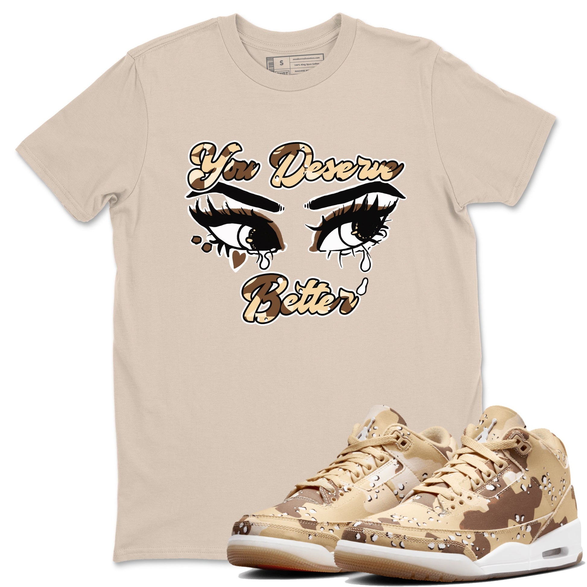 AJ3 Desert Camo shirts to match jordans You Deserve Better sneaker match tees Air Jordan 3 Desert Camo SNRT Sneaker Tees streetwear brand Sand 1 unisex cotton tee