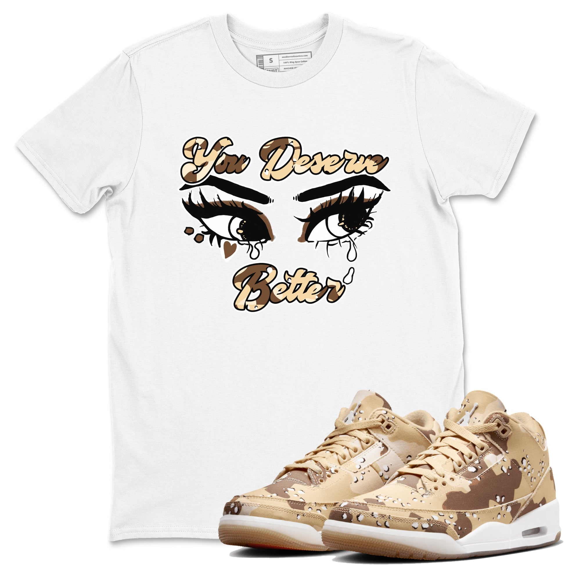 AJ3 Desert Camo shirts to match jordans You Deserve Better sneaker match tees Air Jordan 3 Desert Camo SNRT Sneaker Tees streetwear brand White 1 unisex cotton tee