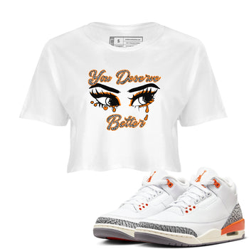 3s Georgia Peach shirt to match jordans You Deserve Better sneaker tees Air Jordan 3 Georgia Peach SNRT Sneaker Release Tees White 1 crop length shirt