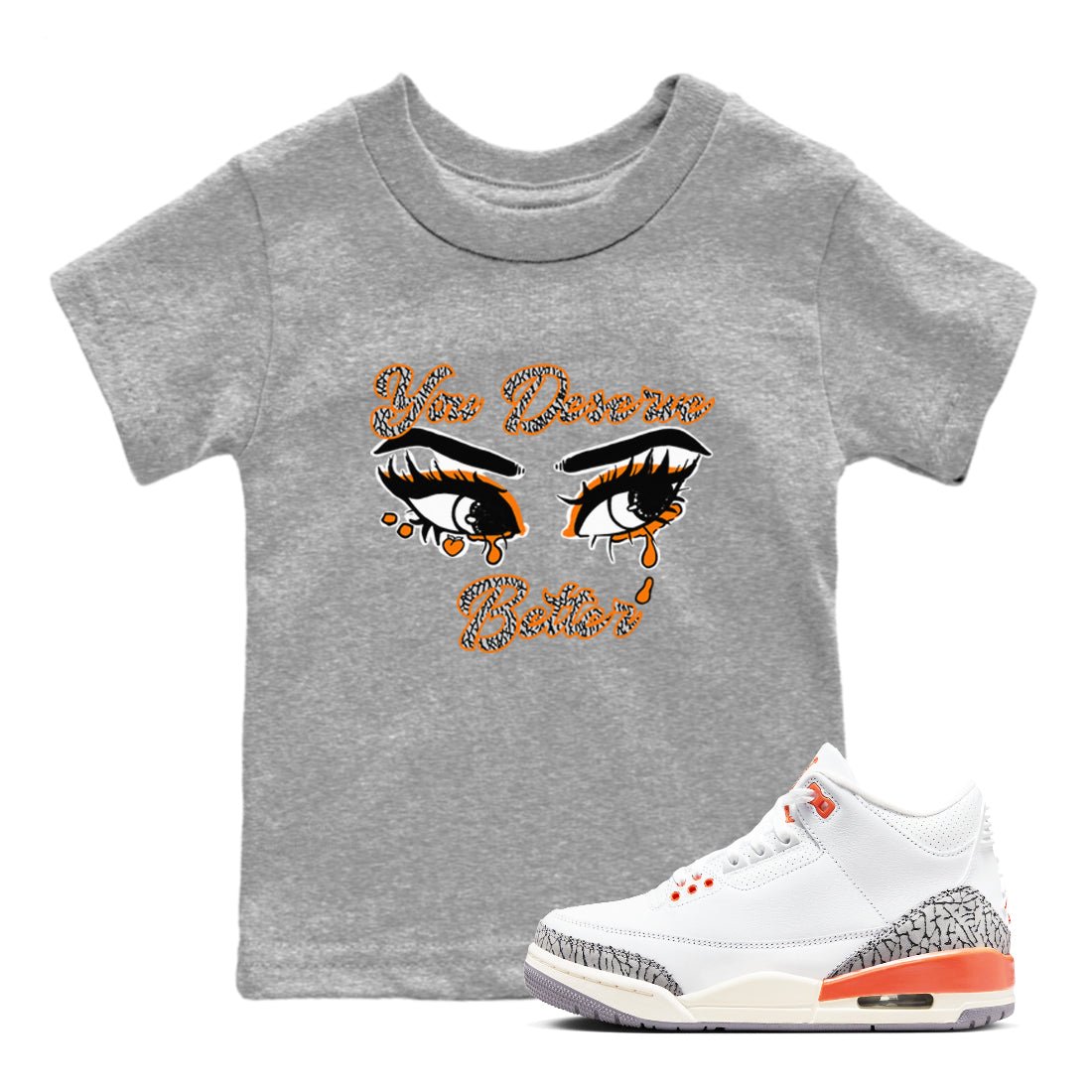 3s Georgia Peach shirt to match jordans You Deserve Better sneaker tees Air Jordan 3 Georgia Peach SNRT sneaker release tees baby toddler Heather Grey 1 cotton Shirt