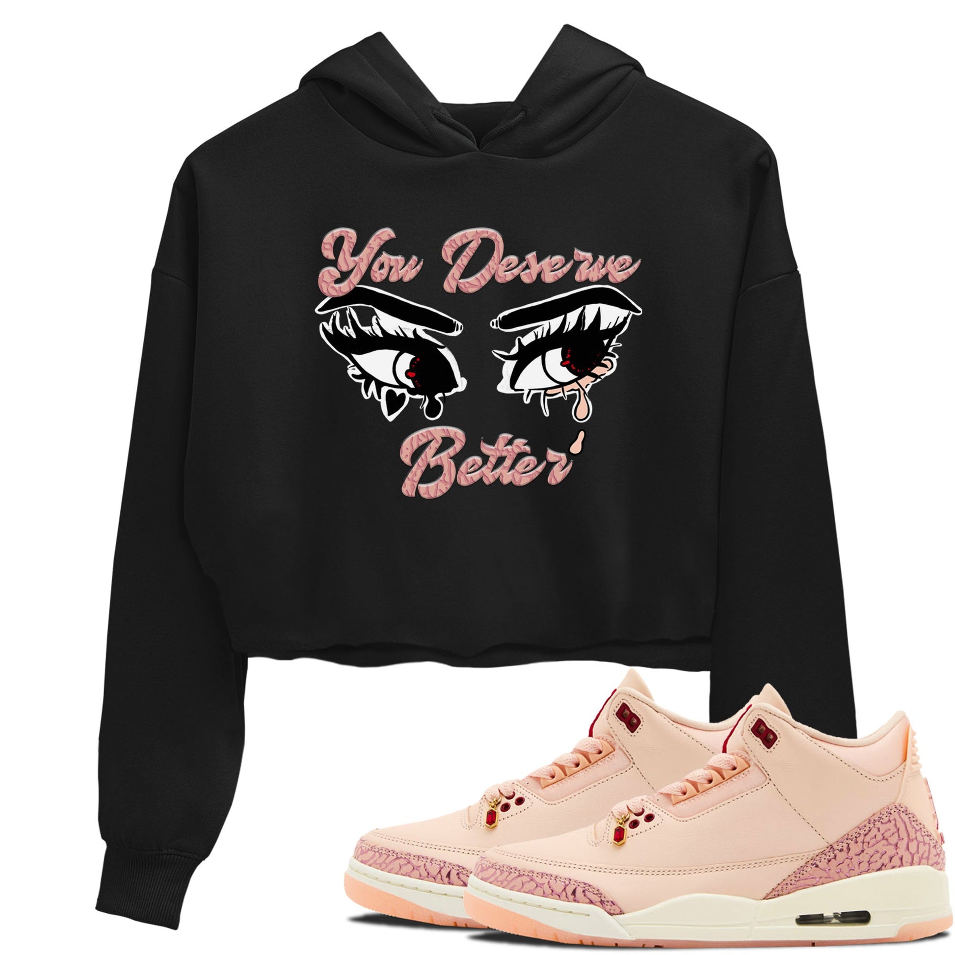 3s Valentines Day shirts to match jordans You Deserve Better best t shirts to wear with jordans Air Jordan 3 Valentines Day match shoes to clothes SNRT Sneaker Tees unisex cotton Black 1 crop tee