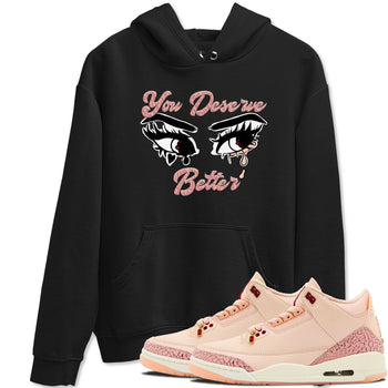3s Valentines Day shirts to match jordans You Deserve Better best t shirts to wear with jordans Air Jordan 3 Valentines Day match shoes to clothes SNRT Sneaker Tees unisex cotton Black 1 shirts