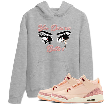 3s Valentines Day shirts to match jordans You Deserve Better best t shirts to wear with jordans Air Jordan 3 Valentines Day match shoes to clothes SNRT Sneaker Tees unisex cotton Heather Grey 1 shirts