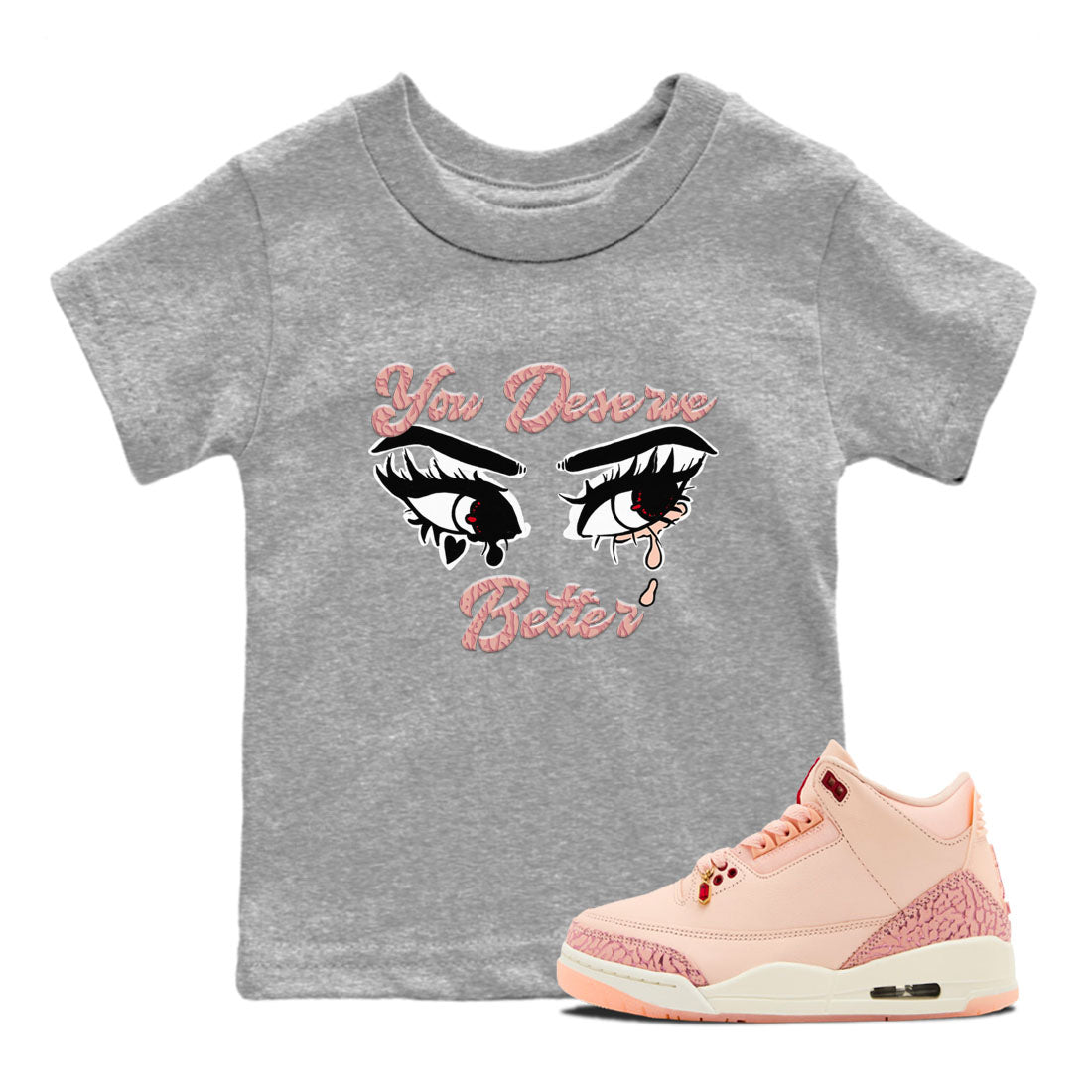 3s Valentines Day shirts to match jordans You Deserve Better best t shirts to wear with jordans Air Jordan 3 Valentines Day match shoes to clothes SNRT Sneaker Tees Youth Baby Heather Grey 1 tee