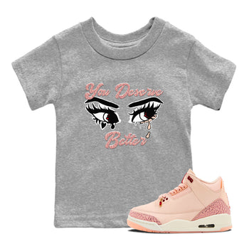 3s Valentines Day shirts to match jordans You Deserve Better best t shirts to wear with jordans Air Jordan 3 Valentines Day match shoes to clothes SNRT Sneaker Tees Youth Baby Heather Grey 1 tee