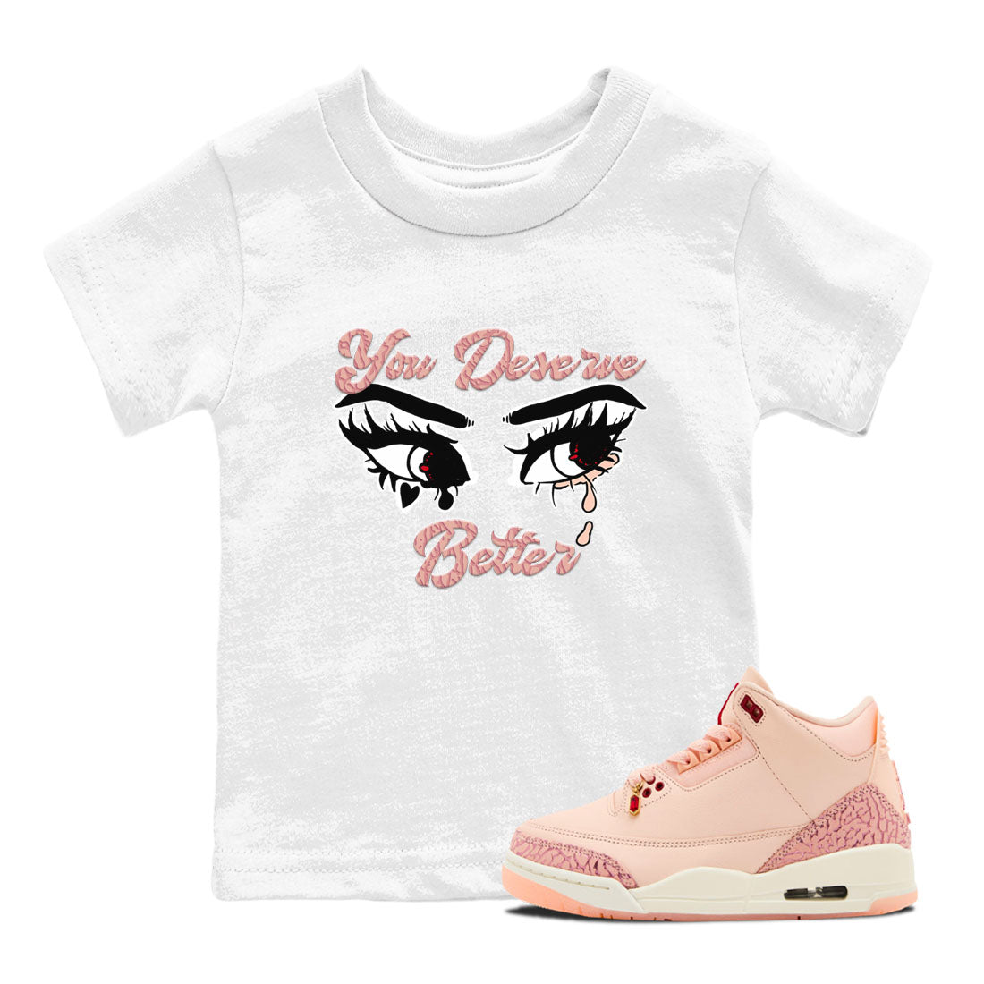 3s Valentines Day shirts to match jordans You Deserve Better best t shirts to wear with jordans Air Jordan 3 Valentines Day match shoes to clothes SNRT Sneaker Tees Youth Baby White 1 tee
