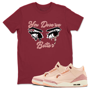 3s Valentines Day shirts to match jordans You Deserve Better best t shirts to wear with jordans Air Jordan 3 Valentines Day match shoes to clothes SNRT Sneaker Tees unisex cotton Cardinal 1 shirts