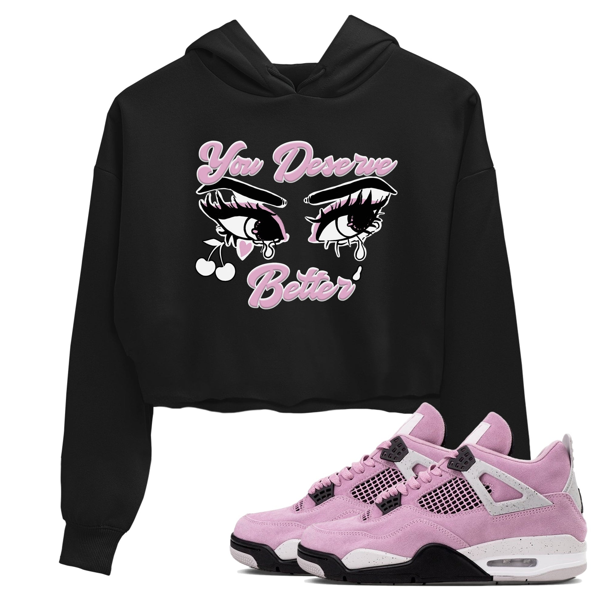 4s Retro Orchid shirts to match jordans You Deserve Better sneaker match tees Air Jordan 4 WMNS Orchid match shoes to clothes SNRT Sneaker Tees unisex cotton Black 1 crop tee