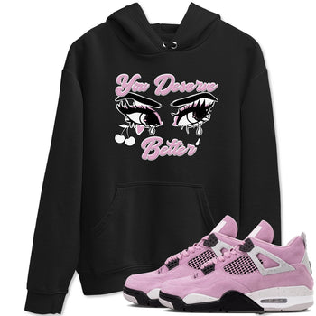 4s Retro Orchid shirts to match jordans You Deserve Better sneaker match tees Air Jordan 4 WMNS Orchid match shoes to clothes SNRT Sneaker Tees unisex cotton Black 1 shirts