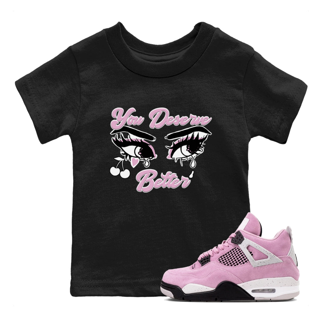 4s Retro Orchid shirts to match jordans You Deserve Better sneaker match tees Air Jordan 4 WMNS Orchid match shoes to clothes SNRT Sneaker Tees Youth Baby Black 1 tee