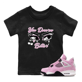 4s Retro Orchid shirts to match jordans You Deserve Better sneaker match tees Air Jordan 4 WMNS Orchid match shoes to clothes SNRT Sneaker Tees Youth Baby Black 1 tee