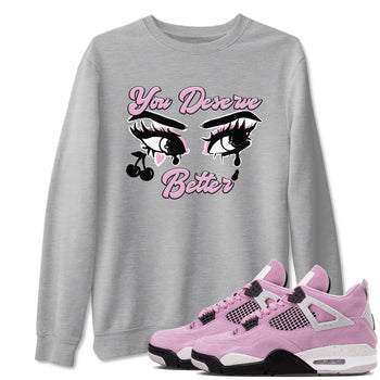4s Retro Orchid shirts to match jordans You Deserve Better sneaker match tees Air Jordan 4 WMNS Orchid match shoes to clothes SNRT Sneaker Tees unisex cotton Heather Grey 1 shirts
