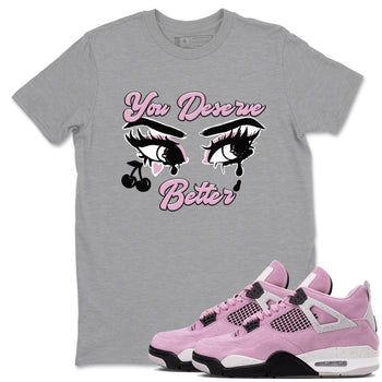 4s Retro Orchid shirts to match jordans You Deserve Better sneaker match tees Air Jordan 4 WMNS Orchid match shoes to clothes SNRT Sneaker Tees unisex cotton Heather Grey 1 shirts