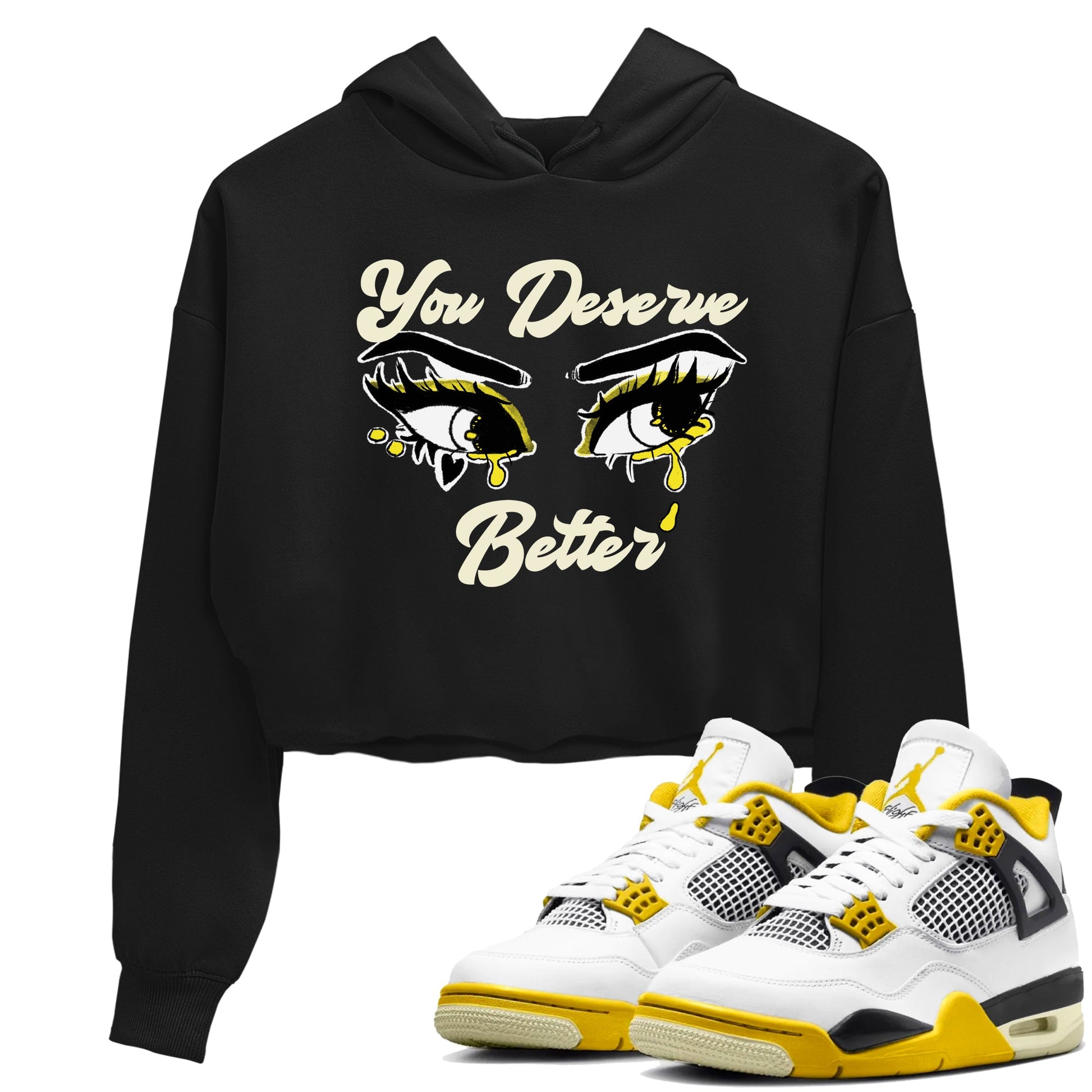 AJ4 Vivid Sulfur shirt to match jordans You Deserve Better sneaker tees Air Jordan 4 Vivid Sulfur SNRT Sneaker Release Tees Black 1 crop length shirt