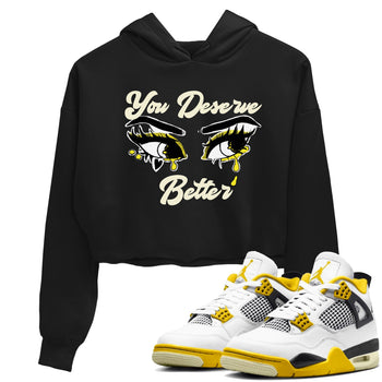 AJ4 Vivid Sulfur shirt to match jordans You Deserve Better sneaker tees Air Jordan 4 Vivid Sulfur SNRT Sneaker Release Tees Black 1 crop length shirt