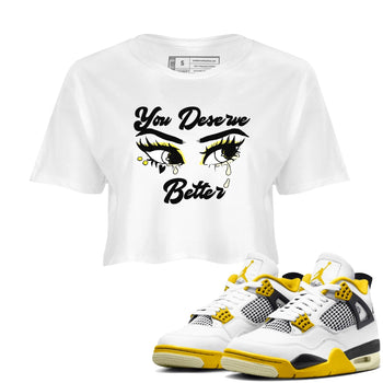 AJ4 Vivid Sulfur shirt to match jordans You Deserve Better sneaker tees Air Jordan 4 Vivid Sulfur SNRT Sneaker Release Tees White 1 crop length shirt