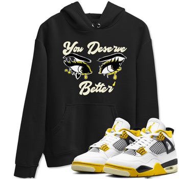 AJ4 Vivid Sulfur shirt to match jordans You Deserve Better sneaker tees Air Jordan 4 Vivid Sulfur SNRT Sneaker Release Tees unisex cotton Black 1 crew neck shirt