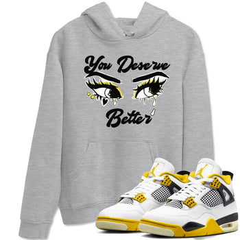 AJ4 Vivid Sulfur shirt to match jordans You Deserve Better sneaker tees Air Jordan 4 Vivid Sulfur SNRT Sneaker Release Tees unisex cotton Heather Grey 1 crew neck shirt