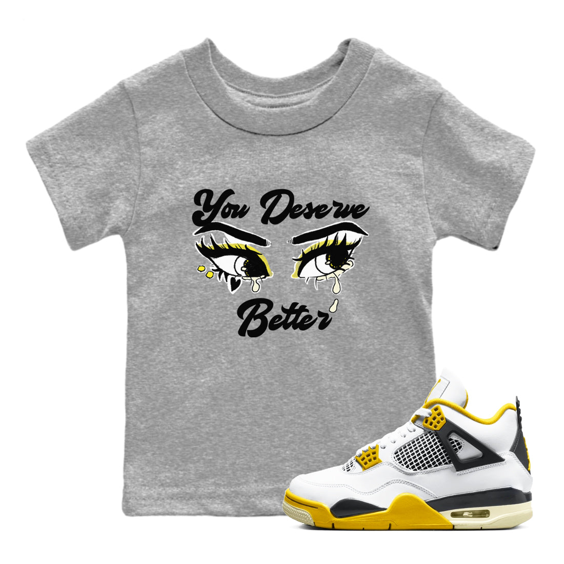 AJ4 Vivid Sulfur shirt to match jordans You Deserve Better sneaker tees Air Jordan 4 Vivid Sulfur SNRT sneaker release tees baby toddler Heather Grey 1 cotton Shirt