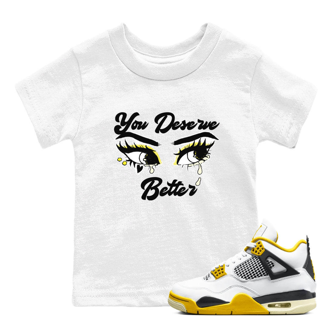 AJ4 Vivid Sulfur shirt to match jordans You Deserve Better sneaker tees Air Jordan 4 Vivid Sulfur SNRT sneaker release tees baby toddler White 1 cotton Shirt