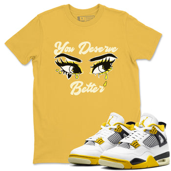 AJ4 Vivid Sulfur shirt to match jordans You Deserve Better sneaker tees Air Jordan 4 Vivid Sulfur SNRT Sneaker Release Tees unisex cotton Daisy 1 crew neck shirt