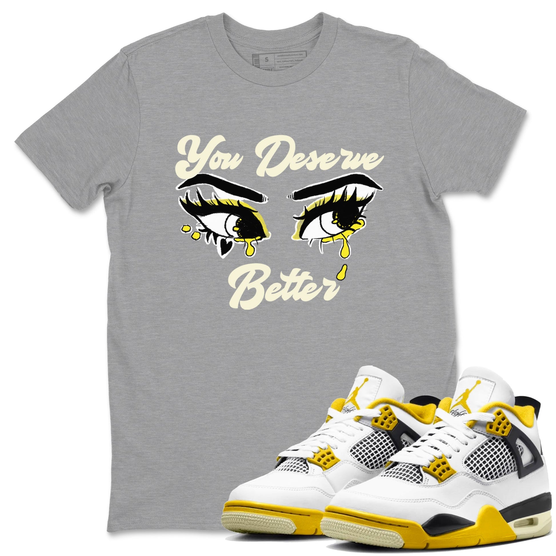 AJ4 Vivid Sulfur shirt to match jordans You Deserve Better sneaker tees Air Jordan 4 Vivid Sulfur SNRT Sneaker Release Tees unisex cotton Heather Grey 1 crew neck shirt